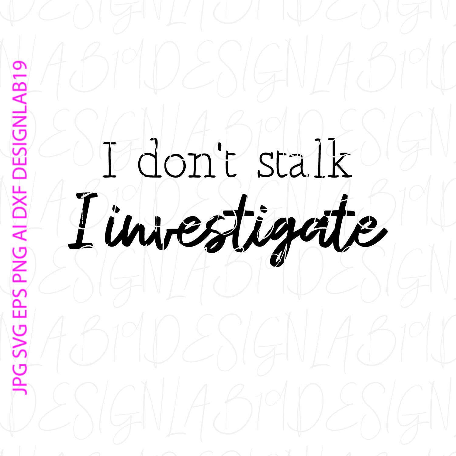 I Don't Stalk I Investigate Svg Dxf Eps Jpg Ai Funny - Etsy
