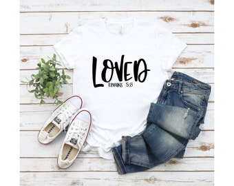 Christian shirt, Loved, Romans 5:8, Bible verse, Christian apparel, Christian shirts for women, Religious shirts, Scripture shirt