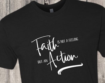 Geloof is geen gevoel, maar een actie spritual inspirerende T-shirt-verschillende stijlen beschikbaar