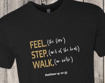 Feel the Fear. Step out of the Boat. Walk on Water. Spiritual Inspirational T-Shirt - Several Styles Available