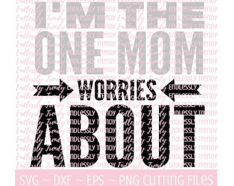 One Mom Worries About - SVG - DXF - EPS - Png Cutting Files Cameo - Cricut - Baby - Funny Sibling - I'm the One Mom svg - Vector File