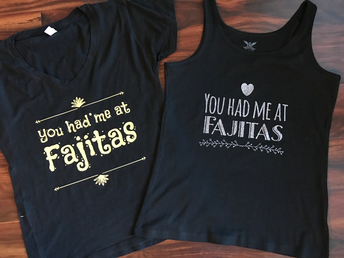 You Had Me at Fajitas Tshirt Tee Mens Ladies Quote Etsy
