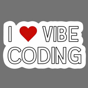 May include: White sticker with black outline and red heart. The sticker says "I love vibe coding".