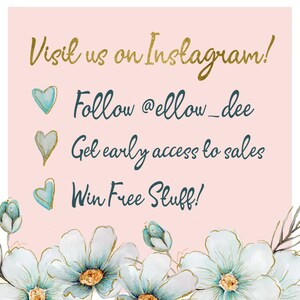 May include: A pink background with gold text that says "Visit us on Instagram!" followed by three blue hearts and the text "Follow @ellow_dee", "Get early access to sales", and "Win Free Stuff!" The background is decorated with white flowers with blue centers and gold accents.