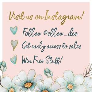 May include: A pink background with gold text that says "Visit us on Instagram!". Below, teal hearts accent the text "Follow @ellow_dee", "Get early access to sales", and "Win Free Stuff!". White flowers with gold accents frame the bottom.