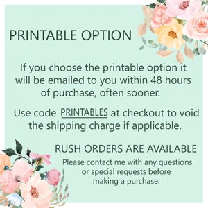 May include: A light green background with floral accents and text that reads "PRINTABLE OPTION." The text explains the printable option, including email delivery within 48 hours. It also mentions using code PRINTABLES and rush order availability.