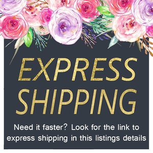 May include: A dark gray background with gold text that reads "EXPRESS SHIPPING." The top of the image features watercolor flowers in shades of pink, purple, and green. The text "Need it faster? Look for the link to express shipping in this listings details" is at the bottom.
