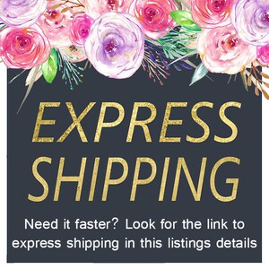 May include: A dark blue background with gold text that reads "EXPRESS SHIPPING" and the text "Need it faster? Look for the link to express shipping in this listings details". The background is decorated with watercolor flowers in shades of pink, purple, and white.