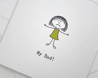 My Bad Greeting Card. I'm Sorry Card. So Sorry. Apology. Stick Person. Any Occasion. Blank Inside