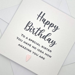 SISTER Birthday Card. Handmade Happy Birthday Card for Sister. To a Special Sister You Have no Idea How Amazing you Are