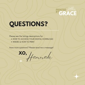 May include: A beige background with a black text overlay that reads "QUESTIONS?" and includes instructions on how to access digital downloads and print. The text also includes the phrase "XO, Hannah" in a cursive font.