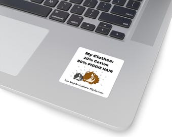 My Clothes are 80% PIGGIE HAIR  2" x2" Square Stickers Limited Edition Merchandise available thru November 4th, 2026
