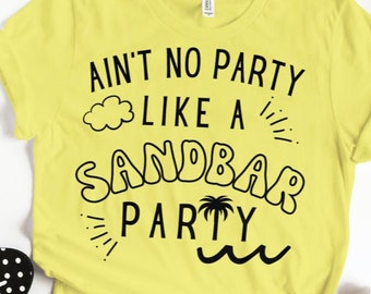 Aint No Party Like a SANDBAR Party T-Shirt | Gift for Beach Lover | Gift for Boater | Gift for River Floater | Gift for Lake Girl | Summer