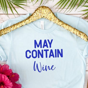 May Contain Wine Graphic T-shirt for the Wine Lover&#39;s Among us, Party Girl Shirt, Humorous Saying, Women Graphic Tee, Casual Wear