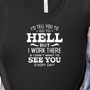 Humorous Graphic Tee: I'd Tell You To Go To Hell T-Shirt