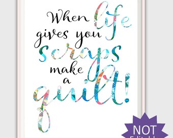 Quilting Quotes - Quilt Room Decor, Sewing Signs, When Life Gives You Scraps PRINTABLE, Gift for Quilter, Gift for Mom, Quilting Room, Sign