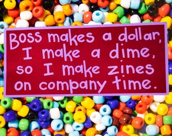 Boss Makes a Dollar - Zine Vinyl Sticker