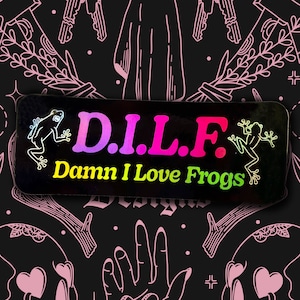 Damn I Love Frogs Holographic Sticker | MILF DILF Gay Frog Vinyl Glossy Sticker