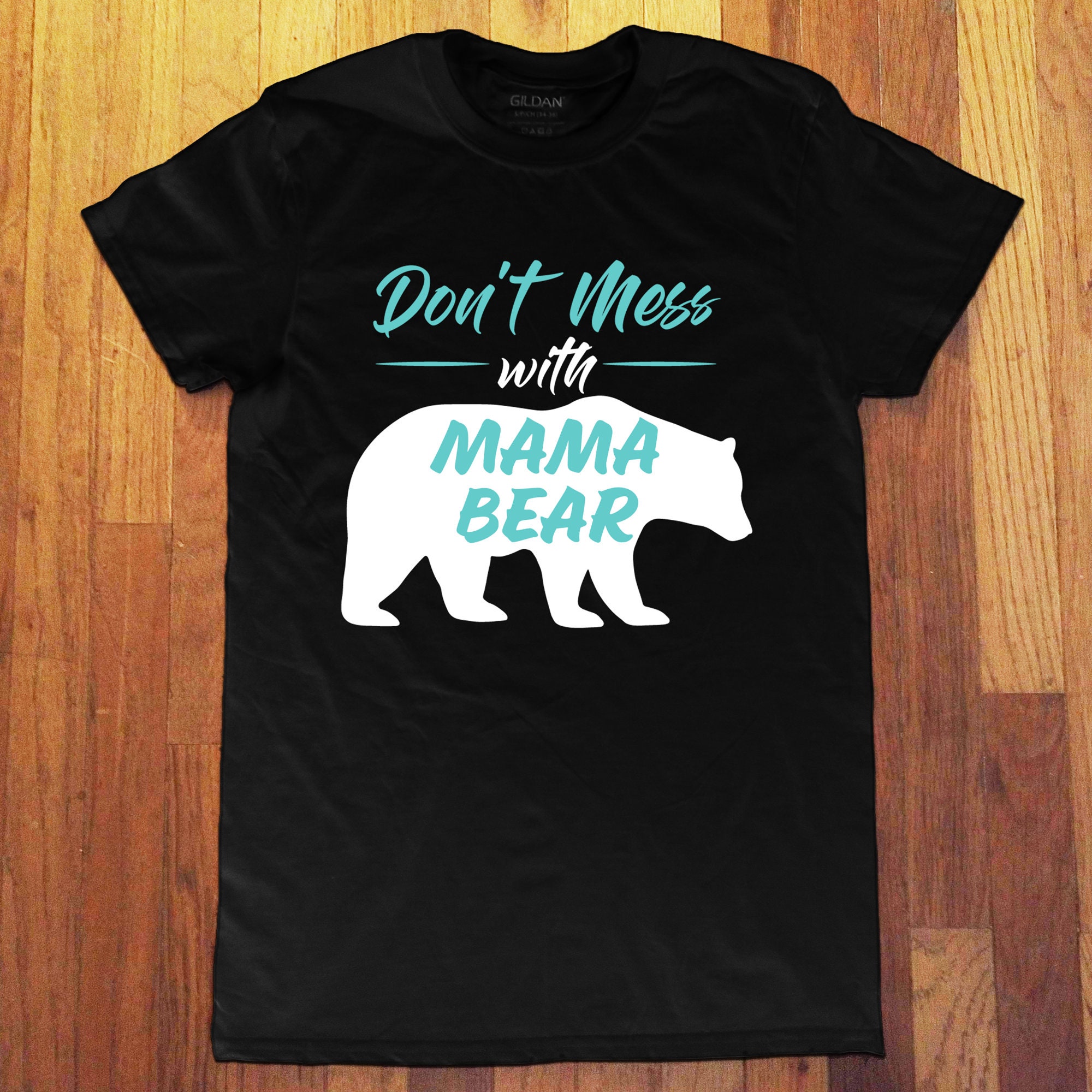 Don't Mess With Mama Bear T-Shirt Don't Mess With Mama Bear T-Shirt