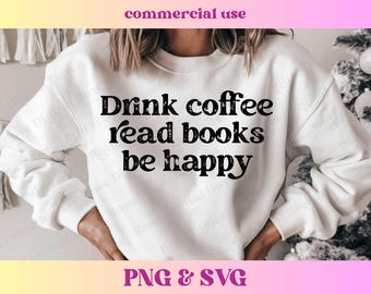 Trendy Distressed Drink Coffee Read Books Be Happy PNG SVG | Reading Vintage Retro design, Cute Book Lover Sublimation Reader Librarian gift