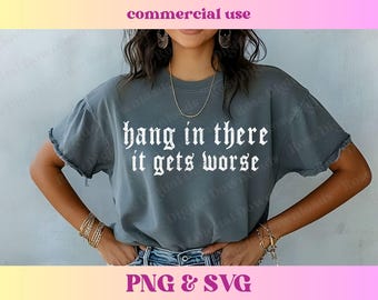 Hang in There it Gets Worse PNG SVG | Trendy Vintage Retro aesthetic | Funny Rocker T-shirt Sublimation | Trending Distressed Shirt digital