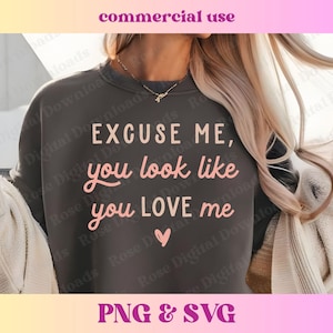 Excuse Me You Look Like You Love Me PNG SVG | Trendy Vintage Western aesthetic | Funny T-shirt Sublimation, Trending Valentine Shirt digital