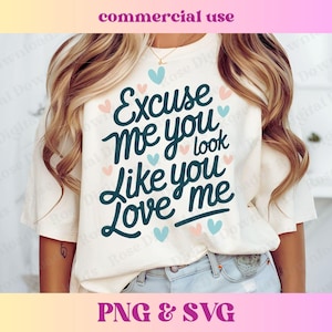 Excuse Me You Look Like You Love Me PNG SVG | Trendy Vintage Western aesthetic | Funny T-shirt Sublimation, Trending Valentine Shirt digital