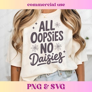 May include: A white t-shirt with the text "ALL OOPSIES NO DAISIES" in dark gray lettering with a small flower graphic next to the words "ALL" and "NO".