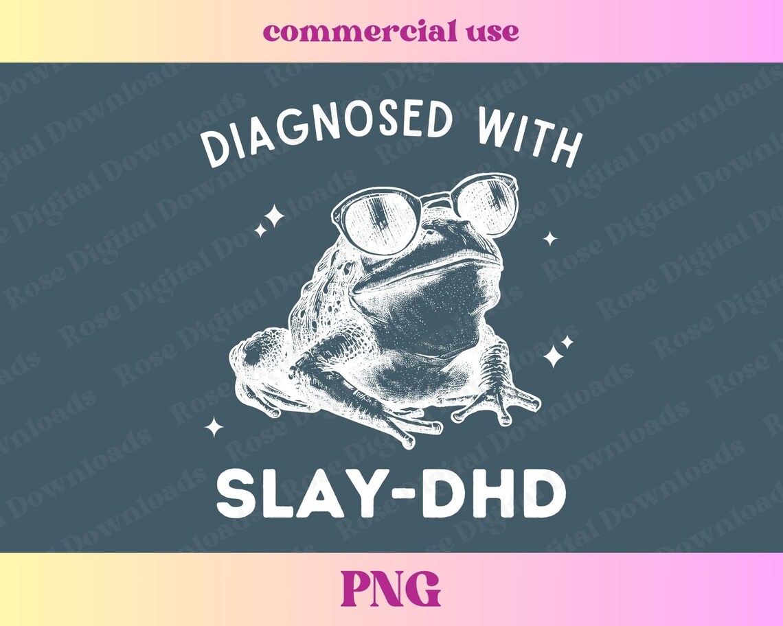 Diagnosed With Slay DHD PNG | Unhinged Feral Frog PNG | Sarcastic ...