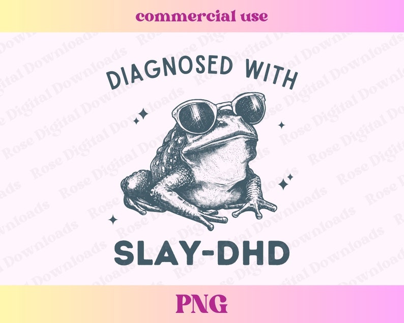 Diagnosed With Slay DHD PNG | Unhinged Feral Frog PNG | Sarcastic ...