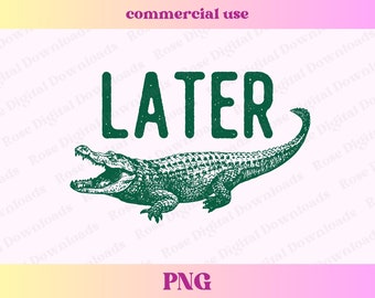 Later Gator PNG | Unhinged funny alligator shirt design | Sarcastic sublimation | Funny retro vintage Tshirt, Weirdcore silly crocodile png