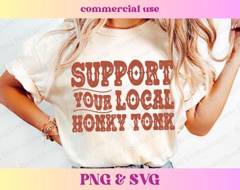 Support Your Local Honky Tonk PNG SVG | Trendy Western Country Graphic Shirt | Farmer Digital Sublimation Design | Ranching Rodeo T-shirt