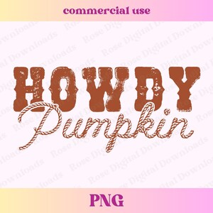 May include: A digital download of a graphic design featuring the text "HOWDY PUMPKIN" in a distressed brown font with a rope design underneath. The text is on a white background.