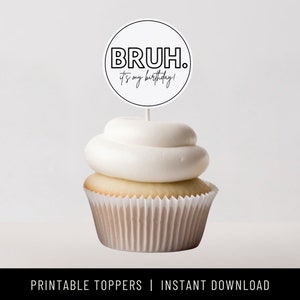 Bruh Birthday Cupcake Toppers Bruh It&#39;s My Birthday Teen Birthday Bruh Invite Bruh Birthday PDF Printable Toppers Preteen Birthday Download