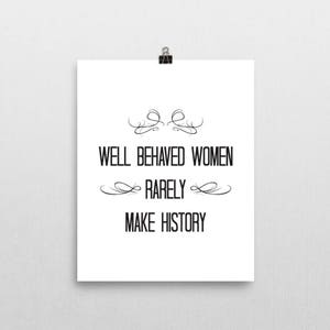 Well Behaved Women Rarely Make History, Wall Art Print, Physical Print, Feminist Quote, Gift for Her, Female Empowerment, Nasty Woman