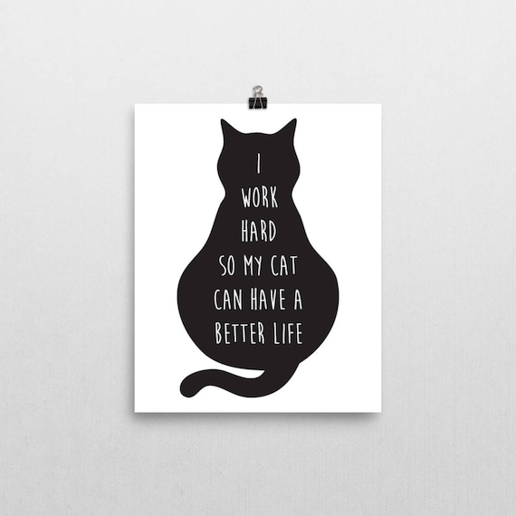 I work hard so my cat can have a better life cat lovers print