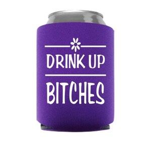 Drink Up Bitches Can Cooler - Girl's Weekend - Bacherlotte Party - Stocking Stuffer - Gag Gift