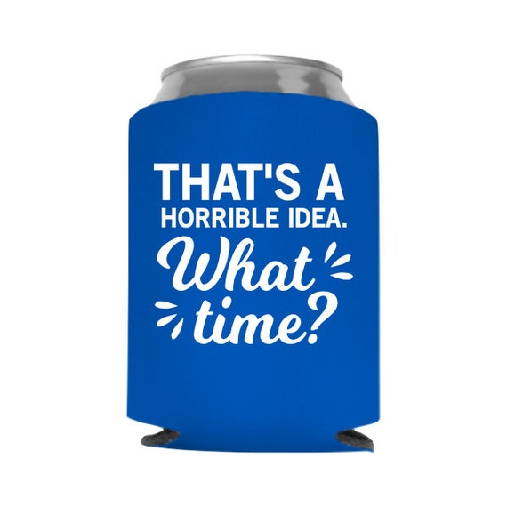 Always time for another can cooler, beer koozie, stocking stuffer. funny