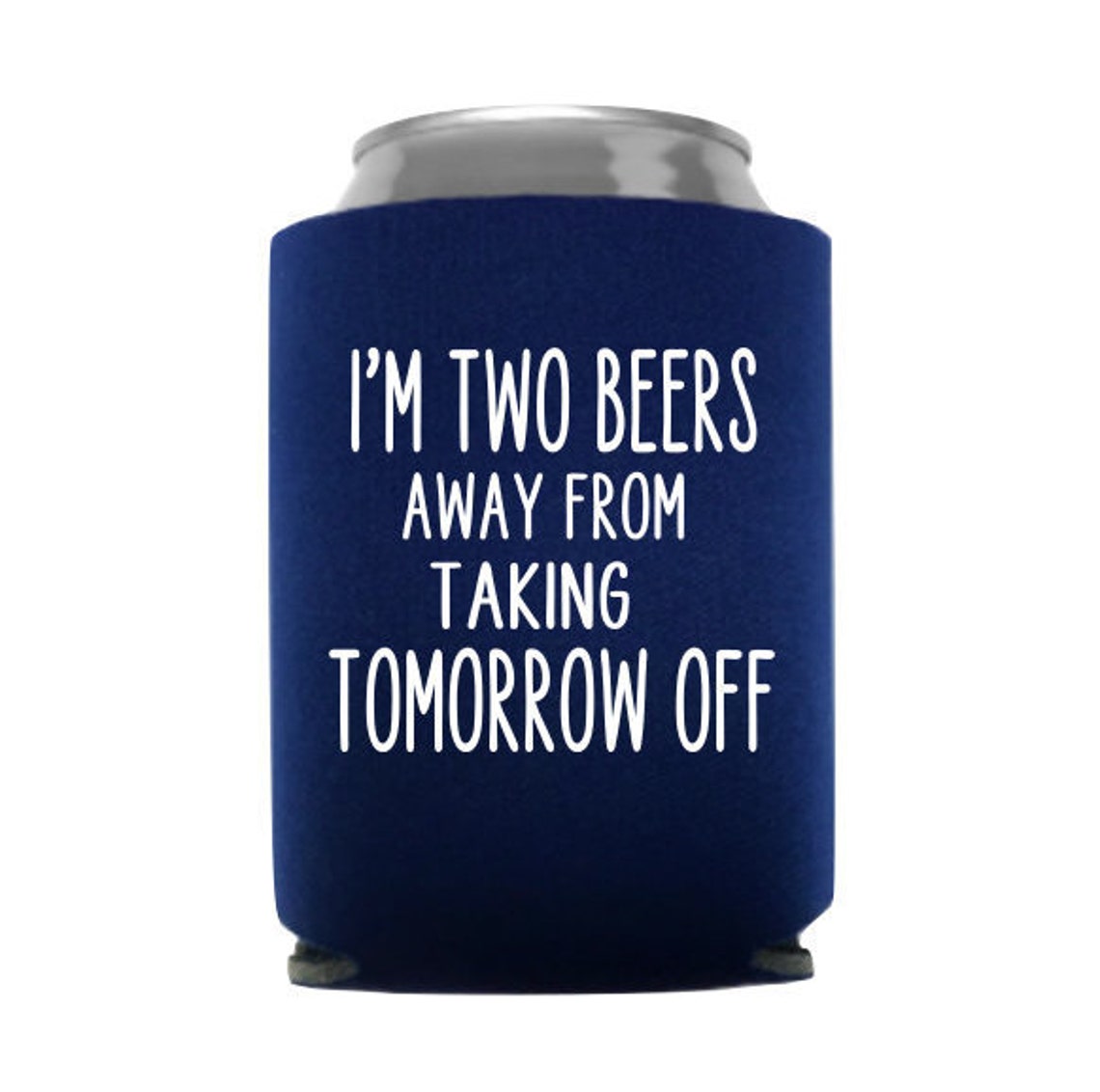 I'm Two Beers From Taking Tomorrow off Can Cooler Funny Etsy