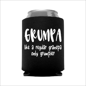 May include: Black can cooler with white text that reads "Grumpa like a regular grandpa only grumpier".
