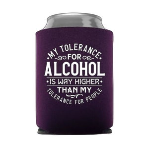 My Tolerance For Alcohol Is Way Higher Than My Tolerance For People - Funny Can Cooler - Party Favor - Stocking Stuffer - Gag Gift