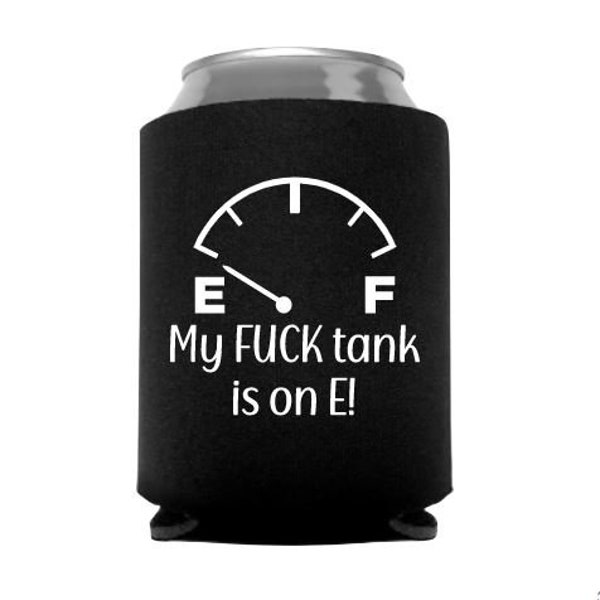 My FUCK tank is on E! - Funny Can Cooler - Gift - Beer - Stocking Stuffer - Party Can Cooler