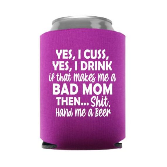 Yes, I Cuss. Yes, I Drink. If That Makes Me A Bad Mom Then Yes, I Cuss. Yes, I Drink. If That Makes Me A Bad Mom Then
