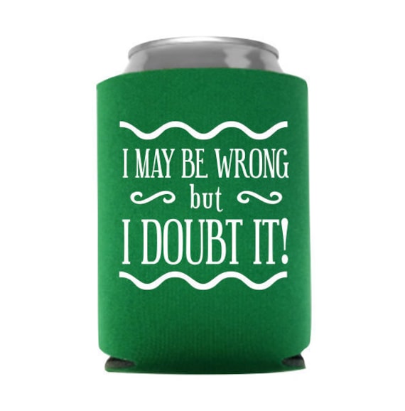 I Might Be Wrong but I Doubt It Funny Can Cooler Beverage Holder