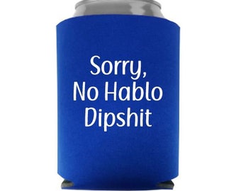 Sorry, No Hablo Dipshit Funny Can Cooler - Party Favor - Stocking Stuffer - Gag Gift