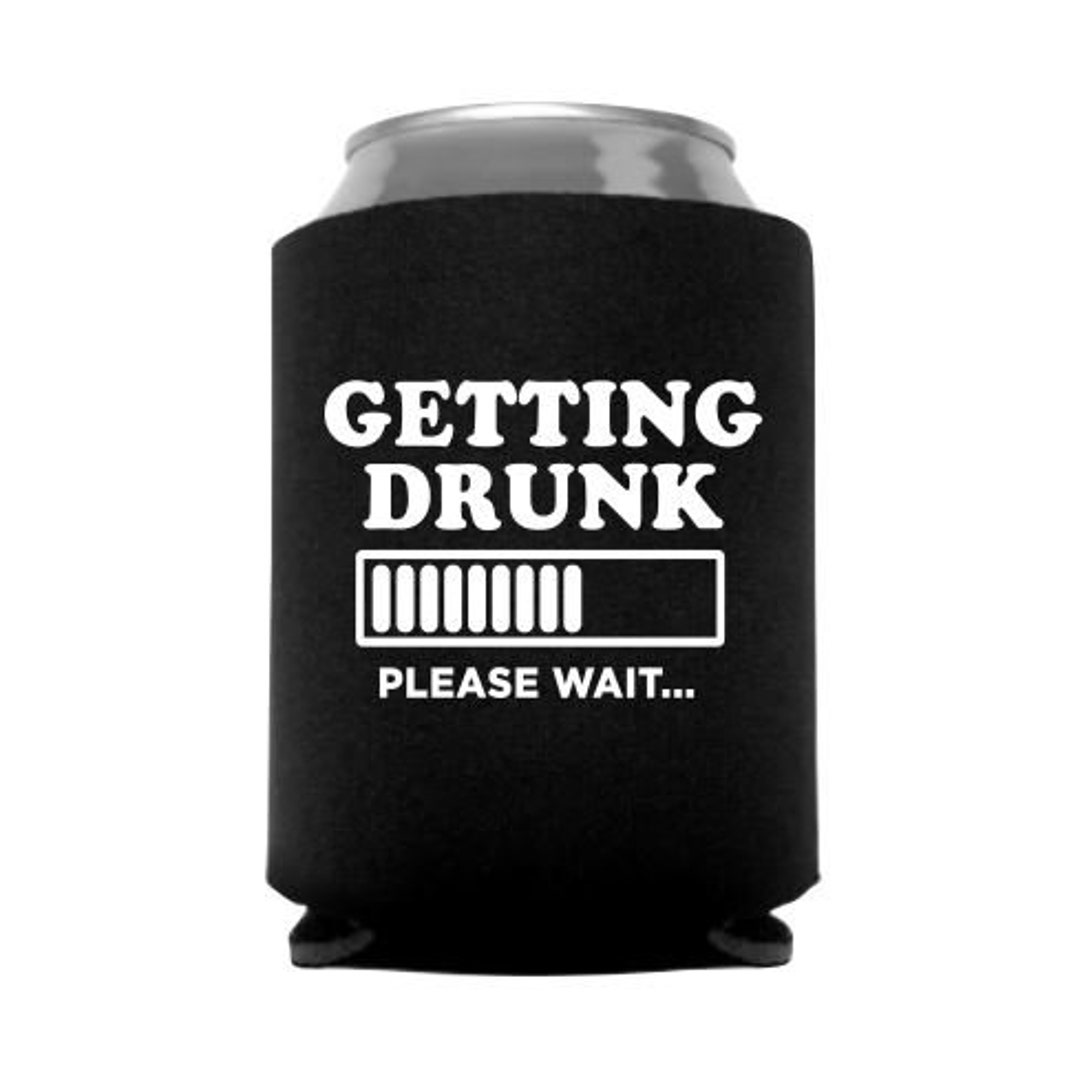 Getting Drunk...please Wait Can Cooler Stocking Stuffer Etsy UK