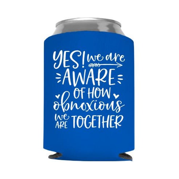 Yes, We Are Aware of How Obnoxious We Are Together Can Cooler - Girls Trip - Girls Weekend - Bachelorette Party - Stocking Stuffer