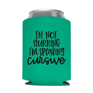 I&#39;m Not Slurring I&#39;m Speaking Cursive Funny Can Cooler - Gift - Stocking Stuffer