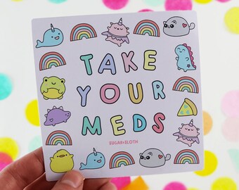 Take Your Meds Vinyl Sticker, cute funny sticker made from vinyl, decal sticker for laptop, water bottle, kawaii sticker