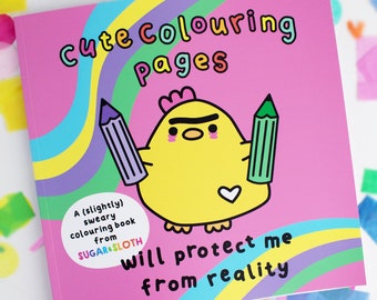 Cute Colouring Pages Will Protect Me From Reality - A (Slightly) Sweary Colouring Book by Sugar and Sloth, Cute Colouring Book